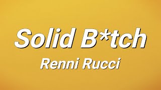 Renni Rucci  Solid Bitch Lyrics [upl. by Lilybelle28]