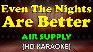 EVEN THE NIGHTS ARE BETTER  Air Supply HD Karaoke [upl. by Landau]