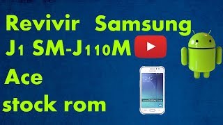 Flashear desbrickear revivir how to flash Samsung J1 ACE SM j110m [upl. by Caneghem538]