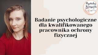 Badanie psychologiczne dla kwalifikowanego pracownika ochrony fizycznej [upl. by Tammie]