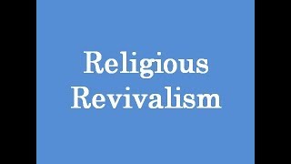 Religious Revivalism [upl. by Etyak]