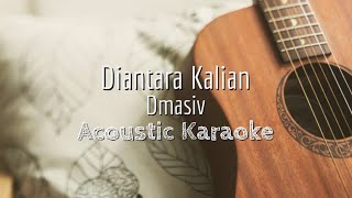 Diantara Kalian  Dmasiv  Acoustic Karaoke [upl. by Nalra]