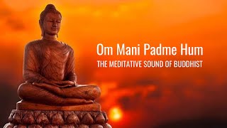 Om Mani Padme Hum  Meditative Sound of Buddhist  Peaceful Chanting  Buddhist Mantra [upl. by Nallak]