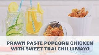 Prawn Paste Popcorn Chicken with Sweet Thai Chilli Mayonnaise Recipe  Cooking with Bosch [upl. by Campos]