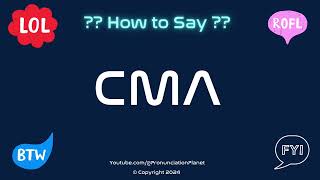 How to Pronounce 📈 CMA CORRECTLY in English  How to Say the Acronym CMA  Pronunciation Planet [upl. by Berthold671]