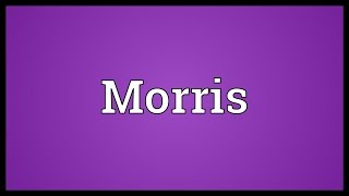 Morris Meaning [upl. by Dewitt]