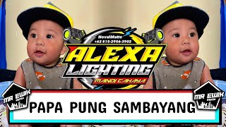 PAPA PUNG SAMBAYANG REMIX  MR EWIK X ALEXA LIGHTING [upl. by Refotsirhc]