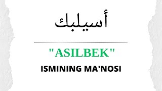 ASILBEK ISMINING MANOSI  ASILBEK ISMI QANDAY MANOGA EGA [upl. by Thorvald]