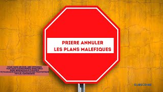 PRIERE ANNULER LES PLANS MALEFIQUES [upl. by Drabeck]