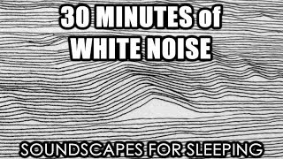 30 Minutes of White Noise  Soundscapes for Sleeping [upl. by Adnirb504]