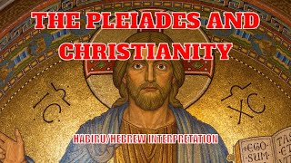 The Pleiades and Christianity A HabiruHebrew Interpretation [upl. by Evander]