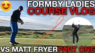 😍Formby Ladies Golf Club  Part One  Vs Matt Fryer [upl. by Jezabelle536]