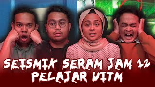 KISAH SERAM PELAJAR UITM  SEISMIK SERAM JAM 12 [upl. by Marra]