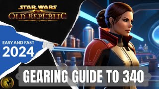 SWTOR Easiest Gearing Guide to 340 with Update 74 in 2024 [upl. by Ynor861]