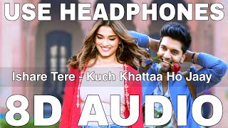 Ishare Tere 8D Audio  Kuch Khattaa Ho Jaay  Zahrah S Khan  Guru Randhawa Saiee Manjrekar [upl. by Latoye481]