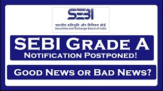 SEBI Grade A Notification Postponed Good or Bad News [upl. by Nyleek]