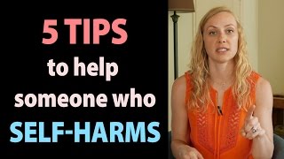 5 TIPS to Help Someone Who Struggles With SelfHarm [upl. by Lole487]