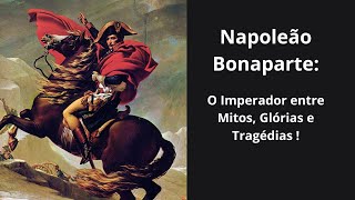 Napoleão Bonaparte O Imperador entre Mitos Glórias e Tragédias [upl. by Thomajan]