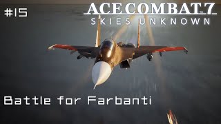 Battle for Farbanti  Ace Combat 7 First Playthrough 15 Hard [upl. by Dearman]