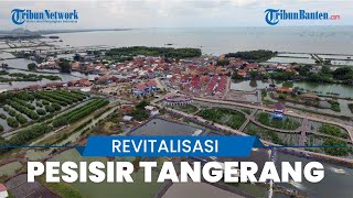 Revitalisasi Pesisir Kabupaten Tangerang Beri Dampak Baik Bergaung hingga Level Internasional [upl. by Merdith44]