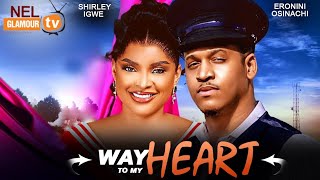 WAY TO MY HEART  ERONINI OSINACHI  SHIRLEY IGWE 2024 Latest Nollywood Nigerian Movie [upl. by Maon]