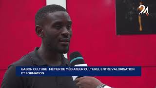 GABON CULTURE MÉTIER DE MÉDIATEUR CULTUREL ENTRE VALORISATION ET FORMATION [upl. by Sheya]