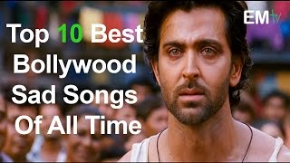 Top 10 Best Bollywood Sad Songs of All Time [upl. by Zela324]