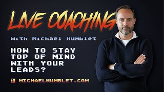 Stay top of mind with your prospects leads  Live Coaching Michael Humblet [upl. by Kered]