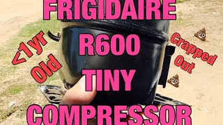 💩R600 Frigidaire compressor crapped out just before 1year warranty💩  Tiny compressor swap [upl. by Nidraj]