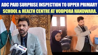 ADC paid surprise inspection to Upper Primary School amp Health Centre at Vodpora Handwara [upl. by Enaerb]