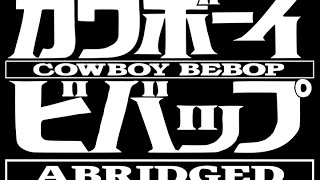 Cowboy Bebop Abridged TIBA [upl. by Arreis]