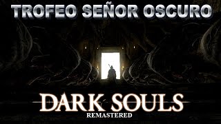 DARK SOULS REMASTERED  TROFEO  SEÑOR OSCURO [upl. by Atteselrahc]