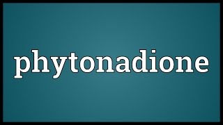 Phytonadione Meaning [upl. by Fassold]