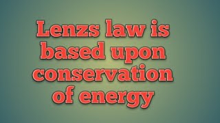 Lenzs law is based on conservation of energy [upl. by Vern]