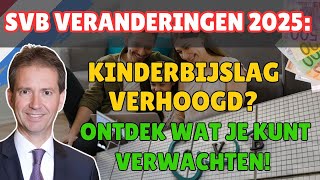 SVB Veranderingen 2025 Kinderbijslag Verhoogd Ontdek Wat Je Kunt Verwachten [upl. by Petes2]