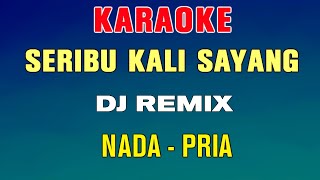 SERIBU KALI SAYANG  KARAOKE REMIX NADA PRIA  IKLIM [upl. by Krm]