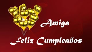 MI AMIGA FELIZ CUMPLEAÑOS  MENSAJE DE FELICIDADE PARA UNA AMIGA ESPECIAL [upl. by Airetnuhs]