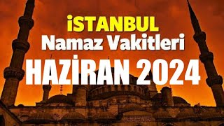 İstanbul Namaz Vakitleri  HAZİRAN 2024 [upl. by Radford]