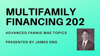 Multifamily Finance 202 with James Eng Fannie Mae Loan Advanced Topics [upl. by Light]