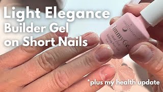 Builder Gel Overlay with Light Elegance on Short Natural Nails  And my health update [upl. by Ginevra]