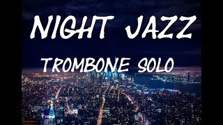 Night Jazz Trombone Music  Relaxing Jazz Calm Jazz Slow Jazz Mood Jazz Lounge Jazz [upl. by Nylirret]