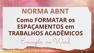 Como Formatar os Espaçamentos dos seus Trabalhos Acadêmicos na Norma ABNT  Exemplo no Word [upl. by Bunce]