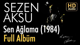 Sezen Aksu  Sen Ağlama 1984 Full Albüm Official Audio [upl. by Sidhu293]