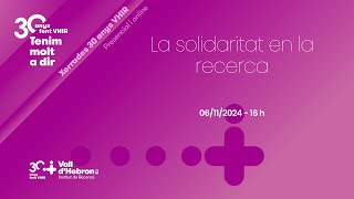 La solidaritat en la recerca  Xerrades 30 anys VHIR [upl. by Areema992]