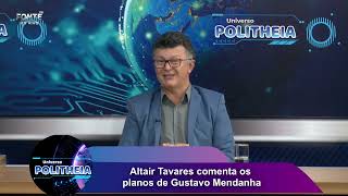 Altair Tavares comenta os planos de Gustavo Mendanha  Universo Politheia [upl. by Nnylatsyrk]