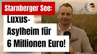 Starnberger See LuxusAsylheim für 6 Millionen Euro  Ein Kommentar von Benjamin Nolte AfD [upl. by Selway]