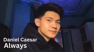 Always  Daniel Caesar cover [upl. by Kieryt618]