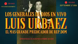 LOS GENERALES DE DIOS LUIS URBAEZ EL EVANGELISTA QUE OPERO EN LO SOBRENATURAL [upl. by Daniels]