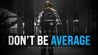 DONT SETTLE FOR AVERAGE  Best Study Motivation Compilation for Success amp Students [upl. by Jillane742]