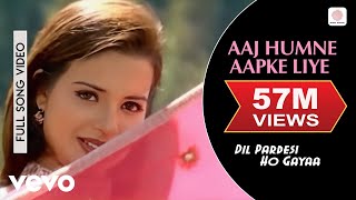 Aaj Humne Aapke Liye Full Video  Dil Pardesi Ho GayaKapilAlka Yagnik Udit Narayan [upl. by Michelsen]